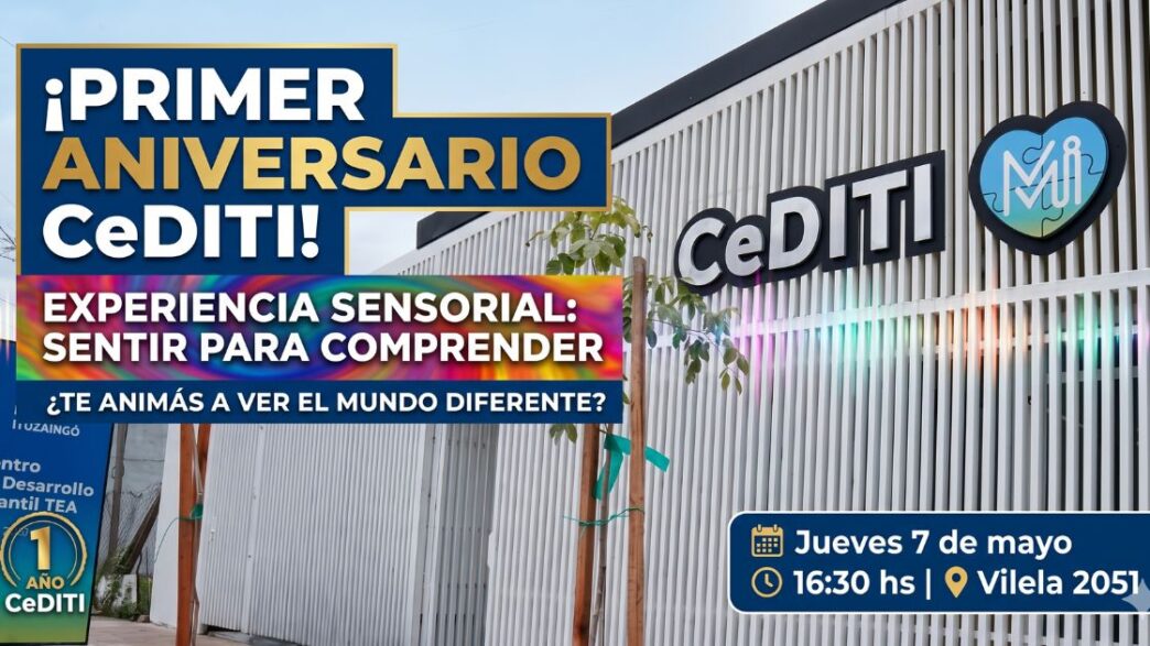 Miniatura de la noticia sobre el primer aniversario del CeDITI Ituzaingó. Muestra el edificio del centro con banners de texto superpuestos. El banner principal azul y dorado dice: "¡PRIMER ANIVERSARIO CeDITI!". Un banner inferior de colores sensoriales dice: "EXPERIENCIA SENSORIAL: SENTIR PARA COMPRENDER". Un cuadro de información en la esquina inferior derecha detalla la fecha, hora y lugar: "Jueves 7 de mayo | 16:30 hs | Vilela 2051". Incluye el sello de "1 AÑO CeDITI" y el logo del "MI" Municipio Ituzaingó.