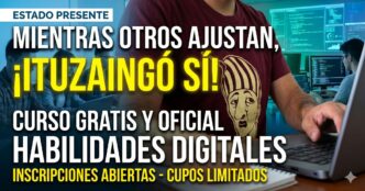 Hombre usando una computadora. Gráfica con el texto: Estado presente. Mientras otros ajustan, ¡Ituzaingó sí! Curso gratis y oficial de Habilidades Digitales. Inscripciones abiertas y cupos limitados para el curso gratuito en Ituzaingó.