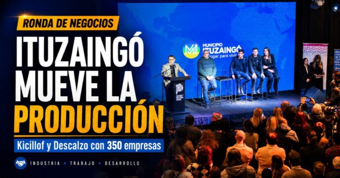 Ronda de Negocios en Ituzaingó encabezada por Axel Kicillof y Pablo Descalzo, con más de 350 empresas reunidas para impulsar producción, empleo y desarrollo local.